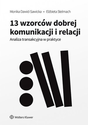 13 wzorców dobrej komunikacji i relacji. Analiza transakcyjna w praktyce – ebook