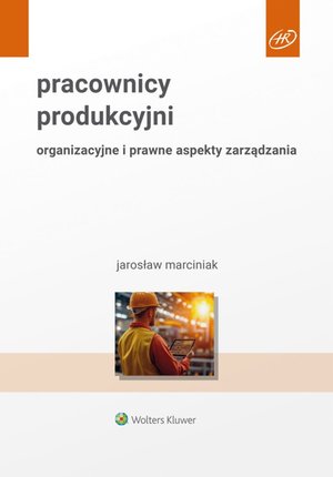 Pracownicy produkcyjni. Organizacyjne i prawne aspekty zarządzania – ebook