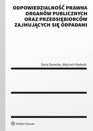 Odpowiedzialność prawna organów publicznych oraz przedsiębiorców zajmujących się odpadami – ebook