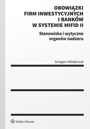 Obowiązki firm inwestycyjnych i banków w systemie MiFID II. Stanowiska i wytyczne organów nadzoru – ebook