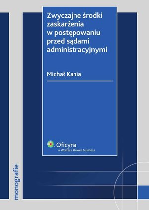 Zwyczajne środki zaskarżenia w postępowaniu przed sądami administracyjnymi – ebook