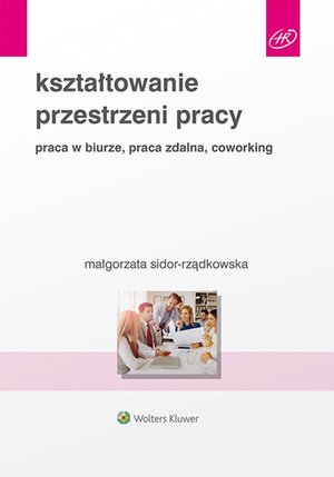 Kształtowanie przestrzeni pracy. Praca w biurze, praca zdalna, coworking – ebook
