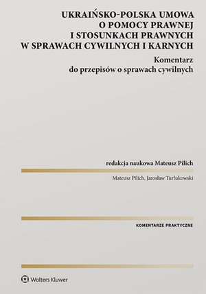Polsko-ukraińska umowa o pomocy prawnej i stosunkach prawnych w sprawach cywilnych i karnych. Komentarz do przepisów o sprawach cywilnych – ebook