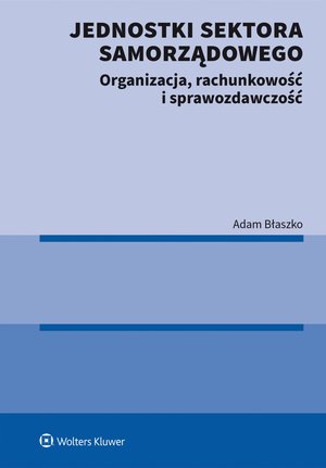 Jednostki sektora samorządowego. Organizacja, rachunkowość i sprawozdawczość – ebook