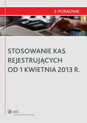 Stosowanie kas rejestrujących od 1 kwietnia 2013 r. – ebook