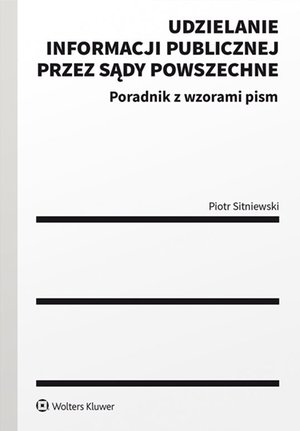 Udzielanie informacji publicznej przez sądy powszechne.  Poradnik z wzorami pism – ebook