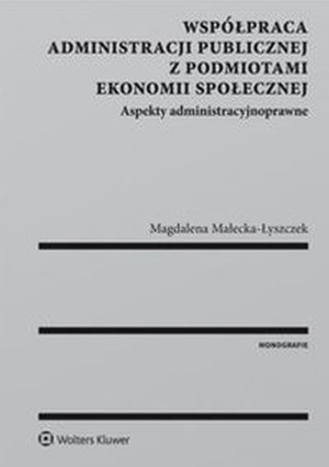 Współpraca administracji publicznej z podmiotami ekonomii społecznej. Aspekty administracyjnoprawne – ebook