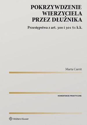 Pokrzywdzenie wierzyciela przez dłużnika. Przestępstwa z art. 300 i 301 §1 k.k. – ebook