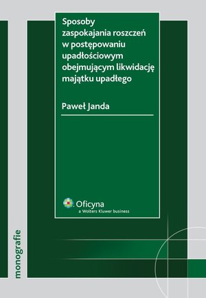 Sposoby zaspokajania roszczeń w postępowaniu upadłościowym obejmującym likwidację majątku upadłego – ebook