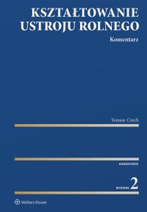 Kształtowanie ustroju rolnego. Komentarz. Wydanie 2 – ebook