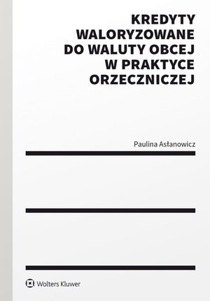 Kredyty waloryzowane do waluty obcej w praktyce orzeczniczej – ebook