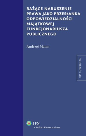 Rażące naruszenie prawa jako przesłanka odpowiedzialności majątkowej funkcjonariusza publicznego – ebook