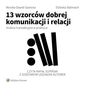 13 wzorców dobrej komunikacji i relacji. Analiza transakcyjna w praktyce – audiobook