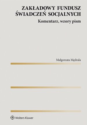 Zakładowy fundusz świadczeń socjalnych. Komentarz, wzory pism – ebook