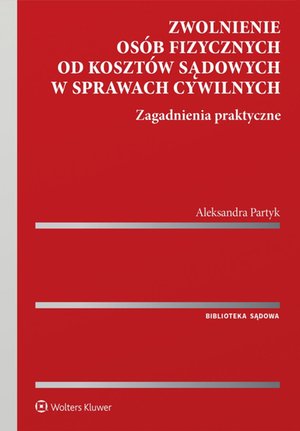 Zwolnienie osób fizycznych od kosztów sądowych w sprawach cywilnych. Zagadnienia praktyczne – ebook