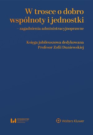 W trosce o dobro wspólnoty i jednostki. Zagadnienia administracyjnoprawne. Księga jubileuszowa dedykowana Profesor Zofii Duniewskiej – ebook
