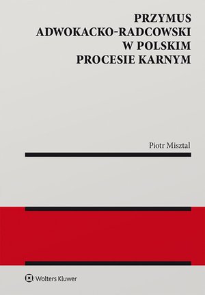 Przymus adwokacko-radcowski w polskim procesie karnym – ebook