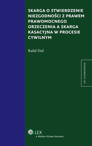 Skarga o stwierdzenie niezgodności z prawem prawomocnego orzeczenia a skarga kasacyjna w procesie cywilnym – ebook