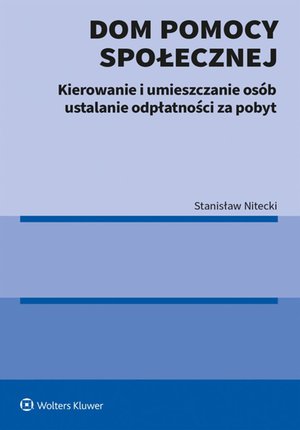Dom pomocy społecznej. Kierowanie i umieszczanie osób ustalanie odpłatności za pobyt – ebook