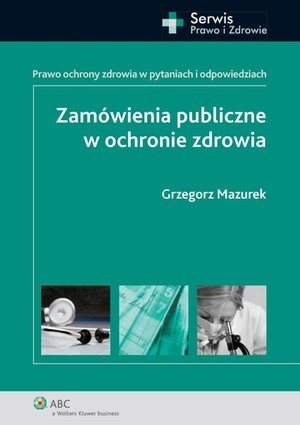 Zamówienia publiczne w ochronie zdrowia. Prawo ochrony zdrowia w pytaniach i odpowiedziach – ebook