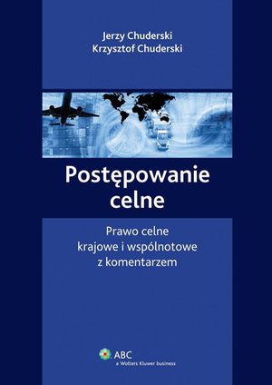 Postępowanie celne. Prawo celne krajowe i wspólnotowe z komentarzem – ebook