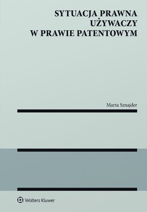 Sytuacja prawna używaczy w prawie patentowym – ebook