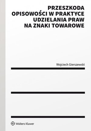 Przeszkoda opisowości w praktyce udzielenia praw na znaki towarowe – ebook