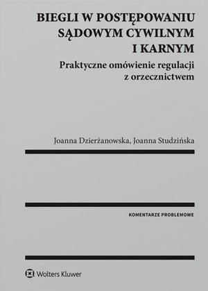 Biegli w postępowaniu sądowym cywilnym i karnym. Praktyczne omówienie regulacji z orzecznictwem – ebook