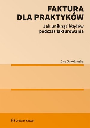 Faktura dla praktyków. Jak uniknąć błędów podczas fakturowania – ebook