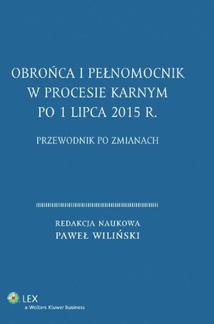 Obrońca i pełnomocnik w procesie karnym po 1 lipca 2015 r. Przewodnik po zmianach – ebook