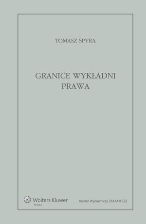 Granice wykładni prawa. Znaczenie językowe tekstu prawnego jako granica wykładni – ebook