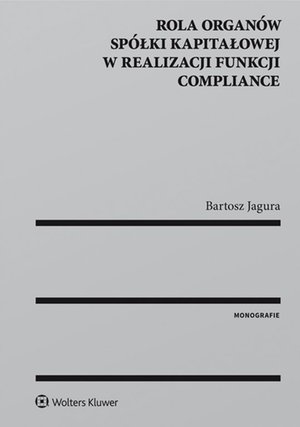 Rola organów spółki kapitałowej w realizacji funkcji compliance – ebook