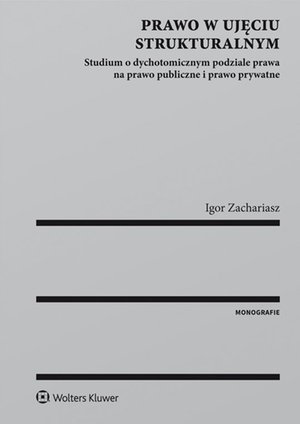 Prawo w ujęciu strukturalnym. Studium o dychotomicznym podziale prawa na prawo publiczne i prawo prywatne – ebook