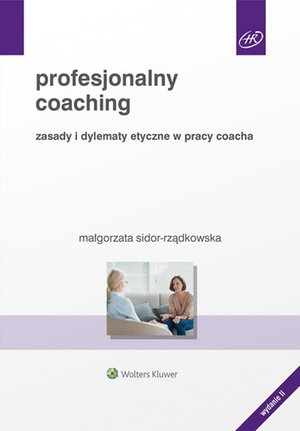 Profesjonalny coaching. Zasady i dylematy etyczne w pracy coacha – ebook
