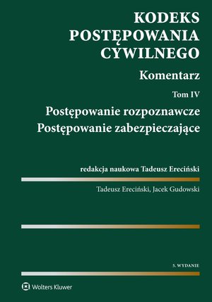 Kodeks postępowania cywilnego. Komentarz. Tom 4. Postępowanie rozpoznawcze. Postępowanie zabezpieczające – ebook