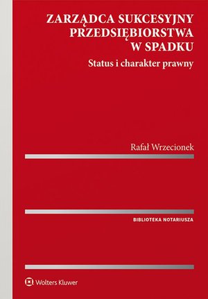 Zarządca sukcesyjny przedsiębiorstwa w spadku. Status i charakter prawny – ebook
