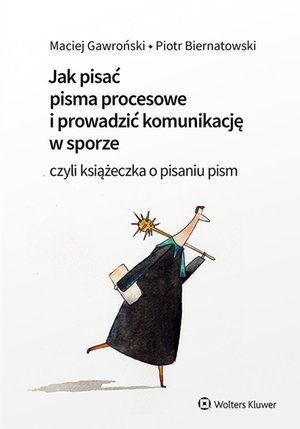 Jak pisać pisma procesowe i prowadzić komunikację w sporze. Czyli książeczka o pisaniu pism – ebook