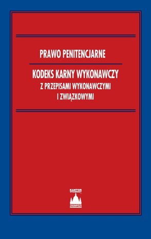 Prawo penitencjarne Kodeks karny wykonawczy z przepisami wykonawczymi i związkowymi – ebook