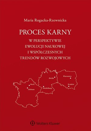 Proces karny w perspektywie ewolucji naukowej i współczesnych trendów rozwojowych – ebook