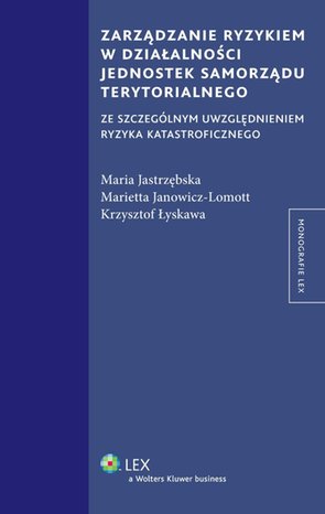 Zarządzanie ryzykiem w działalności jednostek samorządu terytorialnego ze szczególnym uwzględnieniem ryzyka katastroficznego – ebook