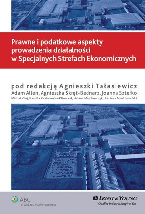 Prawne i podatkowe aspekty prowadzenia działalności w Specjalnych Strefach Ekonomicznych – ebook