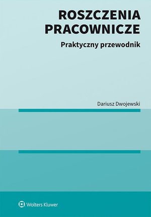 Roszczenia pracownicze. Praktyczny przewodnik – ebook