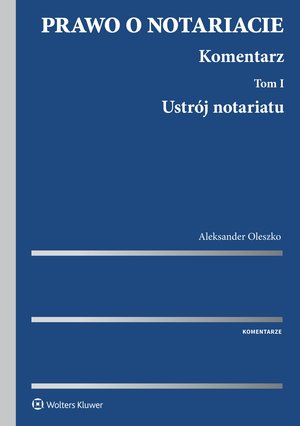 Prawo o notariacie. Komentarz. Tom I. Ustrój notariatu – ebook