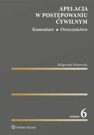Apelacja w postępowaniu cywilnym. Komentarz. Orzecznictwo – ebook
