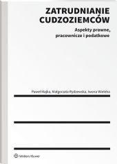 Zatrudnianie cudzoziemców. Aspekty prawne, pracownicze i podatkowe – ebook
