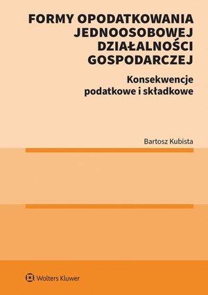 Formy opodatkowania jednoosobowej działalności gospodarczej. Konsekwencje podatkowe i składkowe – ebook