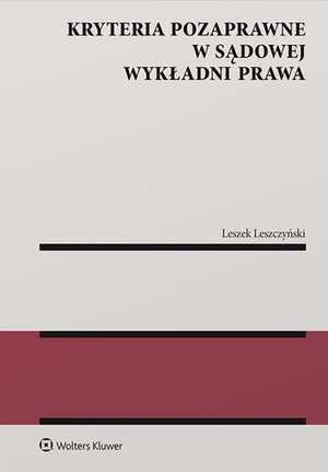 Kryteria pozaprawne w sądowej wykładni prawa – ebook