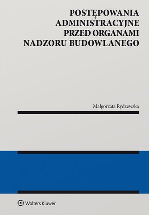 Postępowania administracyjne przed organami nadzoru budowlanego – ebook