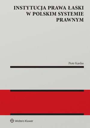 Instytucja prawa łaski w polskim systemie prawnym. Zagadnienia wybrane – ebook