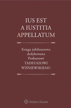 Ius est a iustitia appellatum. Księga jubileuszowa dedykowana Profesorowi Tadeuszowi Wiśniewskiemu – ebook